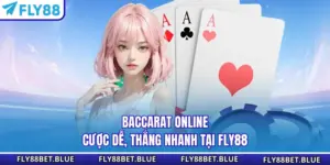 Baccarat Online - Cược Dễ, Thắng Nhanh Tại FLY88