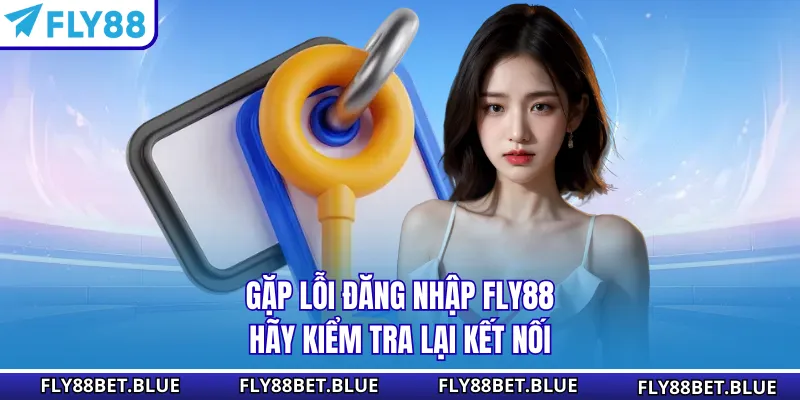 Gặp lỗi đăng nhập FLY88 hãy kiểm tra lại kết nối