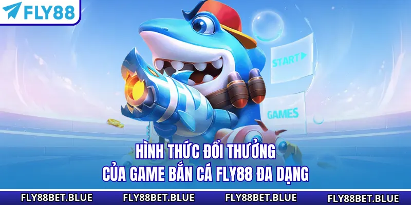 Hình thức đổi thưởng của game bắn cá FLY88 đa dạng